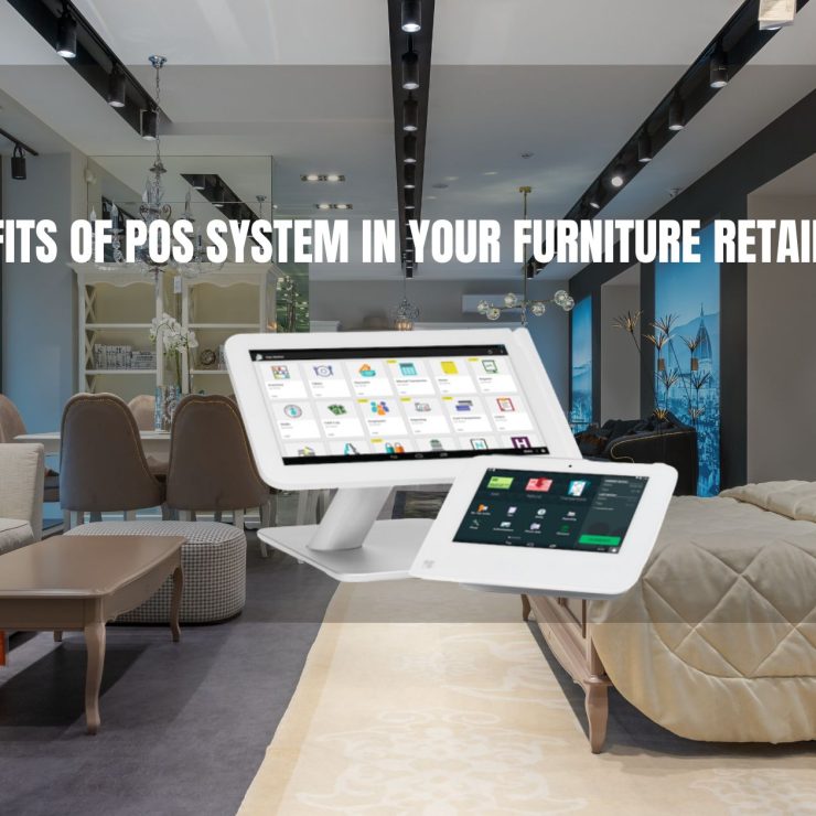 Benefits of Employing Our POS System in Your Furniture Retail Shop